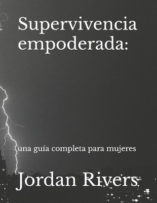 Supervivencia empoderada: : una gu?a completa para mujeres by Jordan Rivers Pape