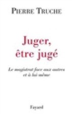 Juger, �tre jug�: Le magistrat face aux autres et � lui-m�me [French]