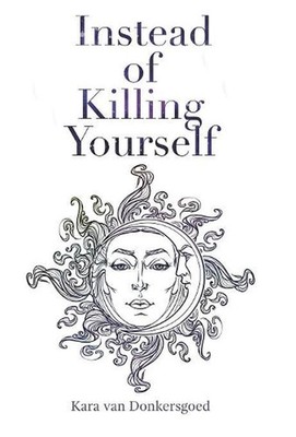 Instead of Killing Yourself by Kara Van Donkersgoed (English) Hardcover Book