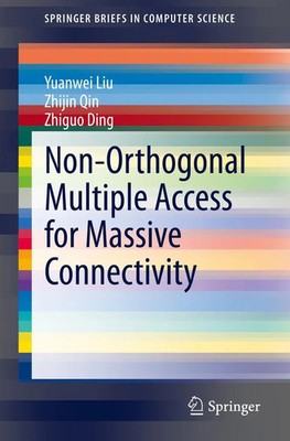 Yuanwei Liu (u. a.) | Non-Orthogonal Multiple Access for Massive Connectivity