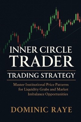 Inner Circle Trader (Ict) Trading Strategy: Master Institutional Price Patterns 