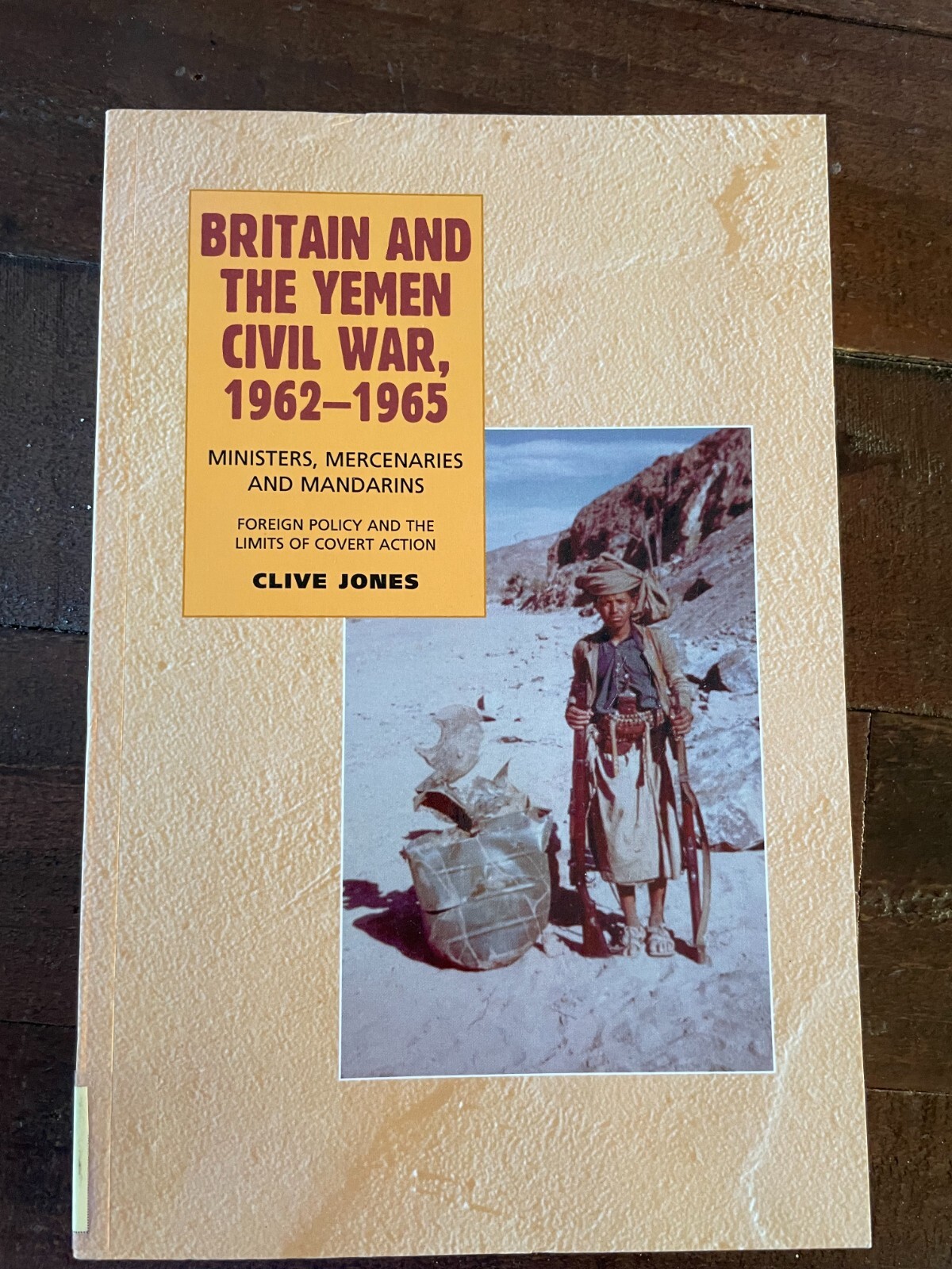 Britain and the Yemen Civil War, 1962-1965: Ministers, Mercenaries & Mandarins