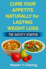 Curb Your Appetite Naturally for Lasting Weight Loss: The Satiety Starter by Hes