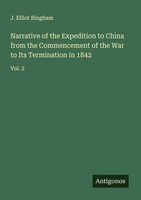 Narrative Of The Expedition To China From The Commencement Of The War To Its Ter