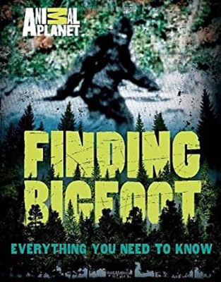 Finding Bigfoot : Everything You Need to Know Hardcover Animal Pl