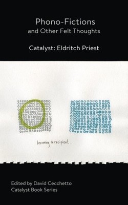 PHONO-FICTIONS AND OTHER FELT THOUGHTS: CATALYST: ELDRITCH By David Cecchetto