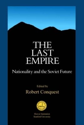 The Last Empire: Nationality and the Soviet Future (Hoover Institution Pr - GOOD