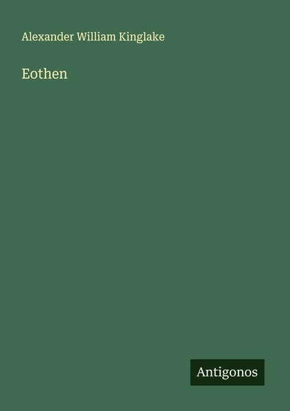 Eothen Alexander William Kinglake Taschenbuch Englisch 2025 Antigonos Verlag-image