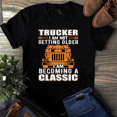 Trucker I Am Not Getting Older I Am Becoming a Classic Tshirt