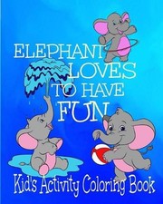 Elephant Loves To Have Fun Kid's Activity Coloring Book: 8x10" 50 Pages Coloring