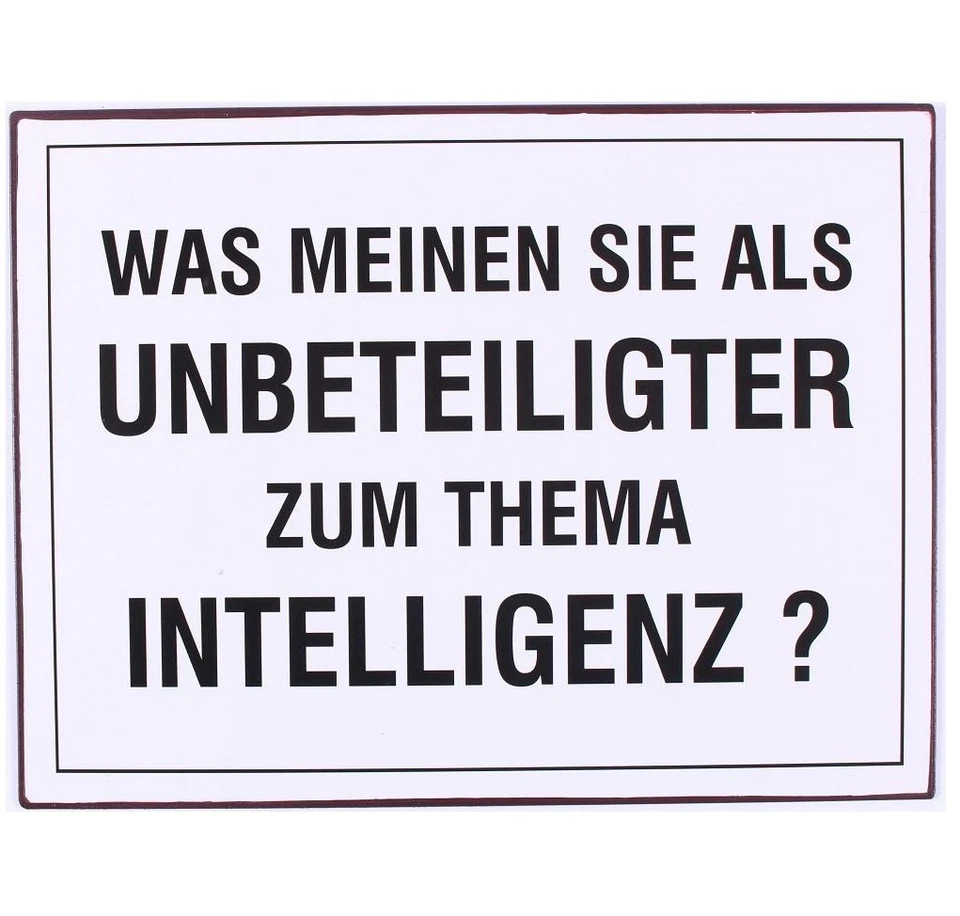 Blechschild Was meinen Sie als Unbeteiligter zum Thema Intelligenz? Wandschild - Bild 1 von 2