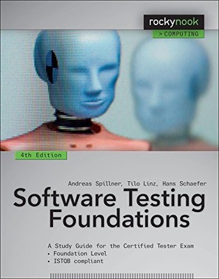 SOFTWARE TESTING FOUNDATIONS, 4TH EDITION: A STUDY GUIDE By Andreas Spillner