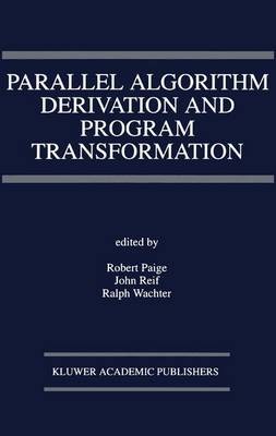 Parallel Algorithm Derivation and Program Transformation - 9781475782752