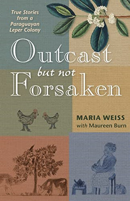 Outcast but Not Forsaken: True Stories from a Paraguaya - Paperback NEW Weiss, M