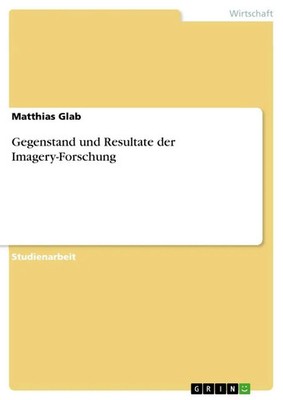 Gegenstand und Resultate der Imagery-Forschung Matthias Glab Taschenbuch 28 S.