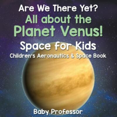 Are We There Yet? All About the Planet Venus! Space for Kids - Children's...