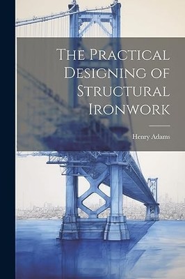 Adams - Practical Designing of Structural Ironwork - New paperback or  - X555z