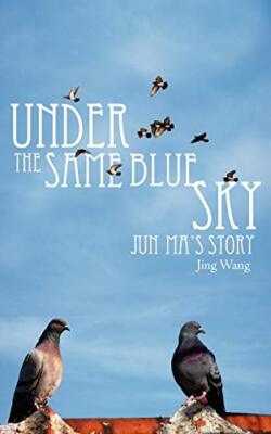 Under the Same Blue Sky: Jun Ma's Story                                        