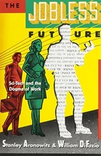 Jobless Future: Sci-Tech and the Dogma of Work by Aronowitz, Stanley