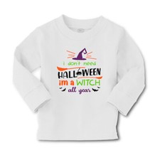 Kids Long Sleeve T Shirt Halloween I Don'T Need Halloween I'M A Witch All Year