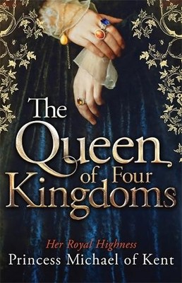 The Queen Of Four Kingdoms by HRH Princess Michael of Kent 1472108450
