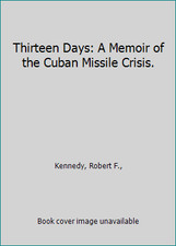 Thirteen Days: A Memoir of the Cuban Missile Crisis. by Kennedy, Robert F.,