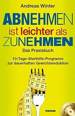 Abnehmen ist leichter als Zunehmen. Das Praxisbuch: Buch Mankau Verlag