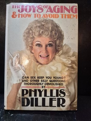 The Joys of Aging and How to Avoid Them *SIGNED* by Phyllis Diller