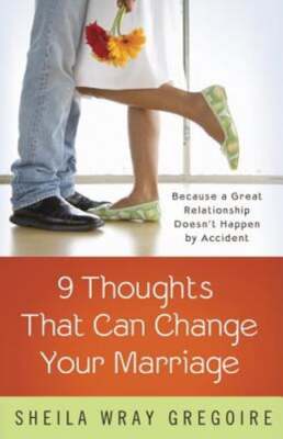 Nine Thoughts That Can Change Your Marriage: Because a Great Relationship Doesn