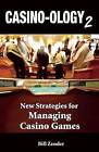 Casino-ology 2: New Strategies for Managing Casino Games by Bill Zender (Paperback, 2011)