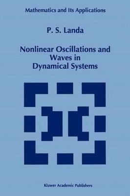 Nonlinear Oscillations and Waves in Dynamical Systems by P.S Landa (English) Pap