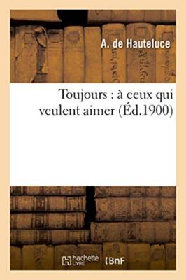 Toujours : a ceux qui veulent aimer                                            