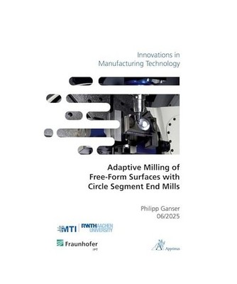 Adaptive Milling of Free-Form Surfaces with Circle Segment End Mills, Ganser, Ph