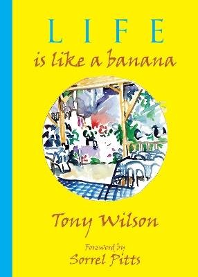 Life is like a Banana, Tony Wilson,  Hardback