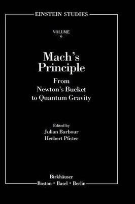 Mach's Principle: From Newton's Bucket to Quantum Gravity by Julian B. Barbour (