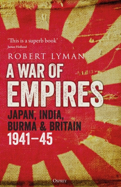 A War of Empires: Japan, India, Burma & Britain: 1941–45 - Image 4