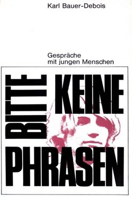 Keine Phrasen bitte. Gespräche mit jungen Menschen. Nr. 4; Bauer-Debois, Karl: