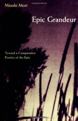 Epic Grandeur: Toward a Comparative Poetics of , Mori.+