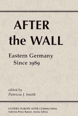 After The Wall: Eastern Germany Since 1989 by Patricia J. Smith (Paperback, ...