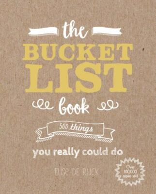 The Bucket List Book: 500 Things You Really Could Do by De Rijck, Elise