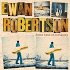 Ewan Robertson - Some Kind of Certainty