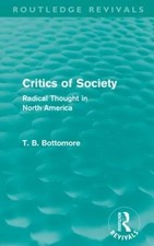 Critics of Society (Routledge Revivals) by Tom B. Bottomore Paper