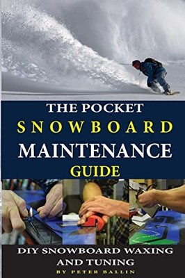 The Pocket Snowboard Maintenance Guide: DIY snowboard waxing and