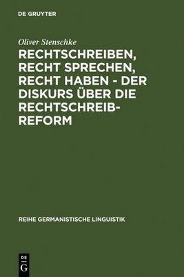 Rechtschreiben, Recht sprechen, recht haben - der Diskurs über die...