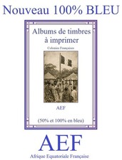Album de timbres à imprimer  AEF   Afrique Equatoriale Française EN BLEU