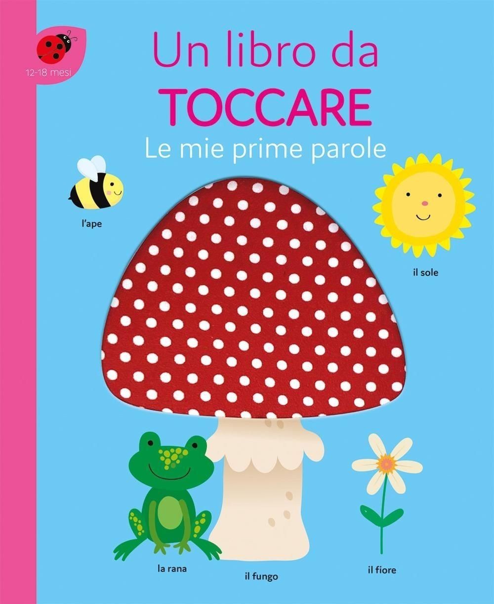 Libri Mie Prime Parole. Un Libro Da Toccare. Ediz. A Colori (Le)
