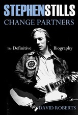 Stephen Stills Change Partners: The Definitive Biography by Roberts