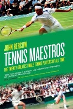 Tennis Maestros: The Twenty Greatest Male Tennis Players of all Time by John Ber