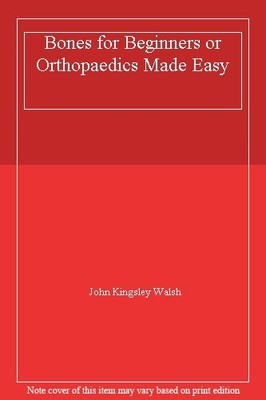Bones for Beginners or Orthopaedics Made Easy,John Kingsley Wals