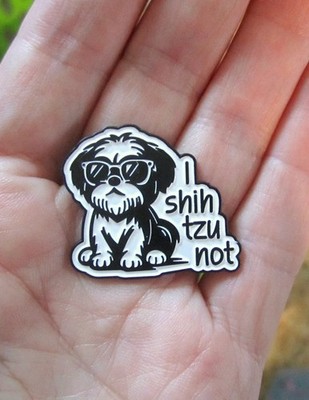 Shih Tzu Pin *I Shih Tzu Not* Hard Enamel